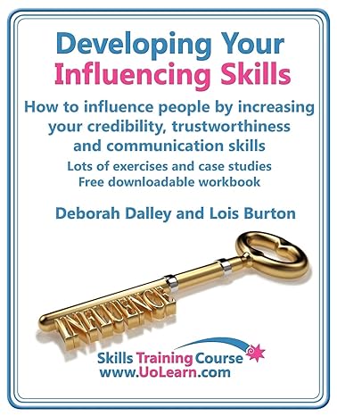 developing your influencing skills how to influence people by increasing your credibility trustworthiness and