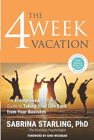 the 4 week vacation the entrepreneurs ultimate guide to taking your life back from your business 1st edition
