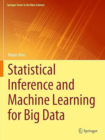 statistical inference and machine learning for big data 1st edition mayer alvo 303106786x, 978-3031067860