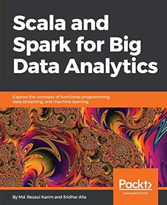 scala and spark for big data analytics explore the concepts of functional programming data streaming and