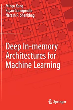 deep in memory architectures for machine learning 1st edition mingu kang, sujan gonugondla, naresh r.