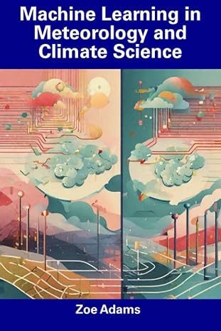 machine learning in meteorology and climate science 1st edition zoe adams 979-8856401270