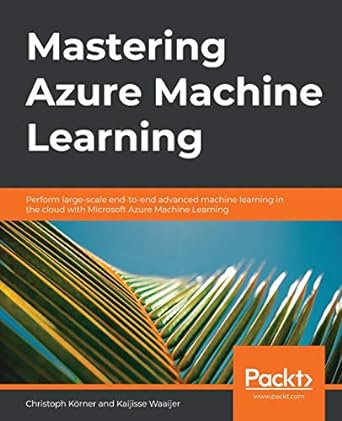 mastering azure machine learning perform large scale end to end advanced machine learning in the cloud with