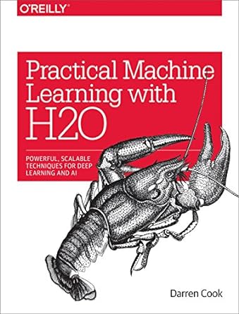 practical machine learning with h2o powerful scalable techniques for deep learning and ai 1st edition darren