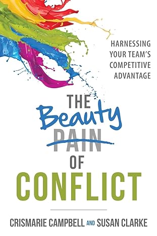 the beauty of conflict harnessing your team s competitive advantage 1st edition crismarie campbell ,susan
