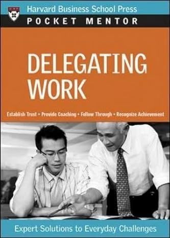 delegating work expert solutions to everyday challenges delegating work 1st edition harvard business school