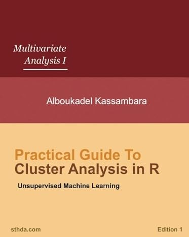 practical guide to cluster analysis in r unsupervised machine learning 1st edition mr. alboukadel kassambara