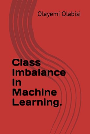 class imabalance in machine learning 1st edition olayemi olabisi 979-8863687407