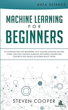 machine learning for beginners an introduction for beginners why machine learning matters today and how