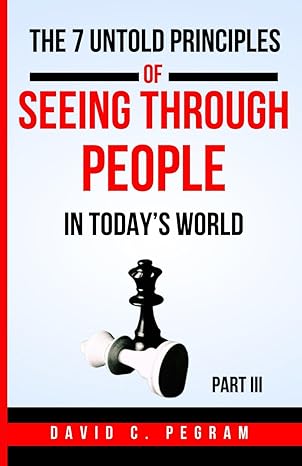 the 7 untold principles of seeing through people in todays world part iii an ex federal agents guide to
