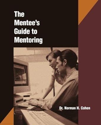 the mentees guide to mentoring 1st edition dr norman cohen 0874254949, 978-0874254945