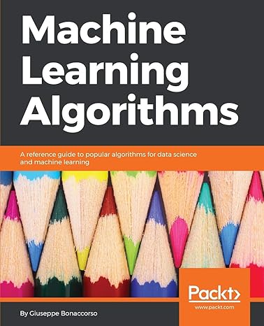 machine learning algorithms a reference guide to popular algorithms for data science and machine learning by