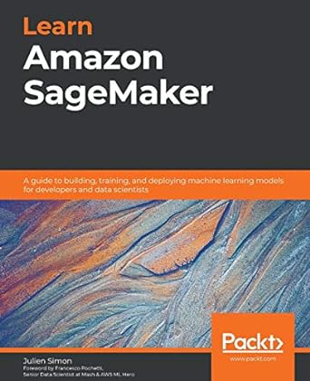 learn amazon sagemaker a guide to building training and deploying machine learning models for developers and