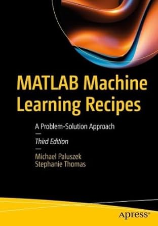 matlab machine learning recipes a problem solution approach 3rd edition michael paluszek, stephanie thomas