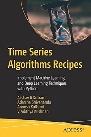 time series algorithms recipes implement machine learning and deep learning techniques with python 1st
