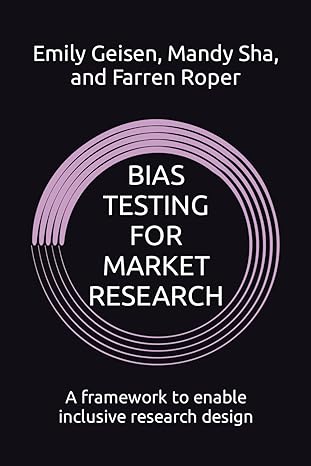 bias testing for market research a framework to enable inclusive research design 1st edition emily geisen