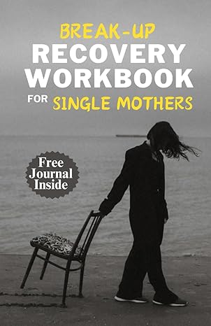 break up recovery workbook for single mothers a self love workbook of creative writing and recovery designed