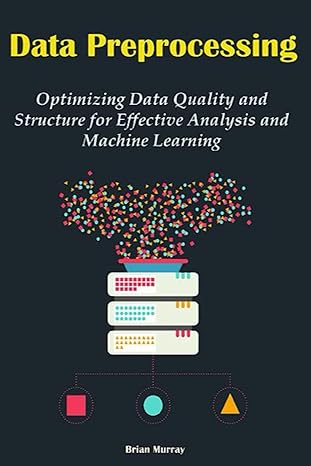 data preprocessing optimizing data quality and structure for effective analysis and machine learning 1st