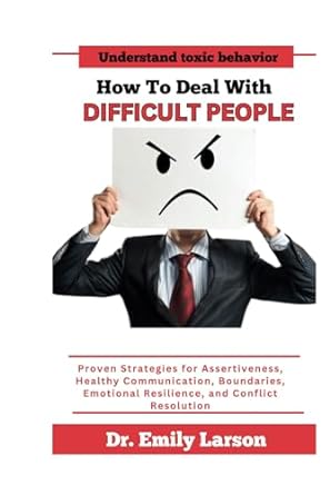 how to deal with difficult people proven strategies for assertiveness healthy communication boundaries