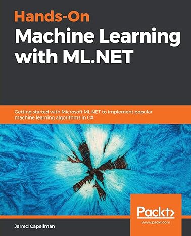 hands on machine learning with ml net getting started with microsoft ml net to implement popular machine