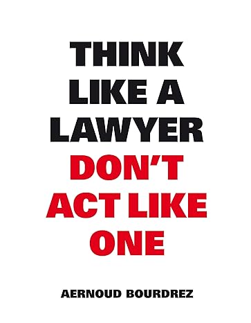 Think Like A Lawyer Dont Act Like One