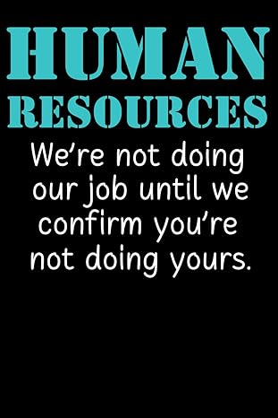 human resources gifts human resources were not doing our job until we confirm youre not doing yours 1st