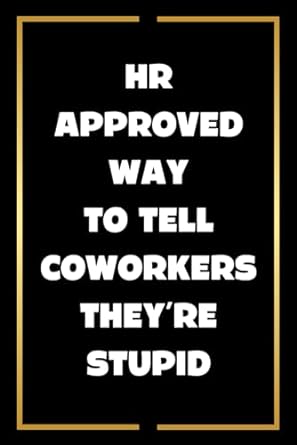 hr approved way to tell coworkers theyre stupid funny gag gift for co workers and office parties 1st edition