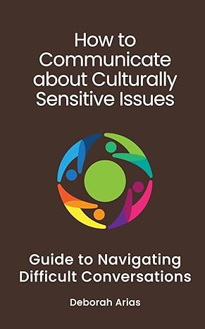how to communicate about culturally sensitive issues guide to navigating difficult conversations 1st edition