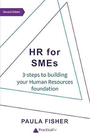 hr for smes 3 steps to building your human resources foundation 1st edition paula fisher 1676601260,
