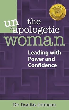 the unapologetic woman leading with power and confidence 1st edition danita johnson 0997212403, 978-0997212402