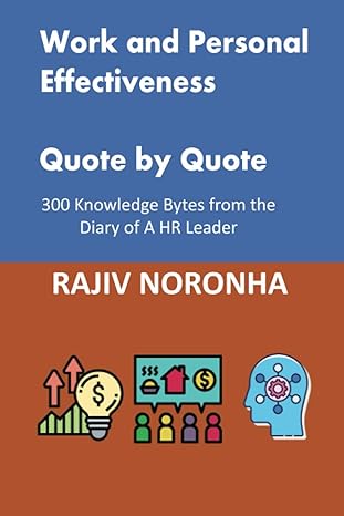 work and personal effectiveness quote by quote 300 knowledge bytes from the diary of a hr leader 1st edition