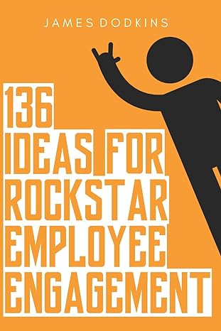 136 ideas for rockstar employee engagement 1st edition james dodkins 1980826803, 978-1980826804