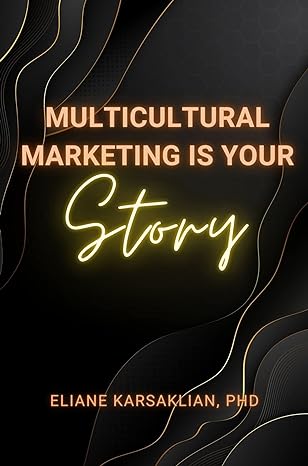 multicultural marketing is your story 1st edition eliane karsaklian 1637424698, 978-1637424698