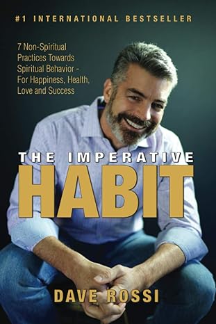 the imperative habit 7 non spiritual practices towards spiritual behavior for happiness health love and