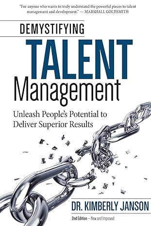 demystifying talent management unleash peoples potential to deliver superior results 1st edition kimberly