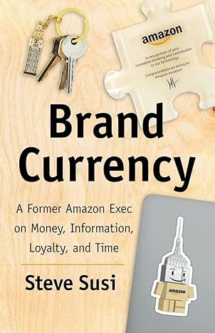 brand currency a former amazon exec on money information loyalty and time 1st edition steve susi 1544514026,