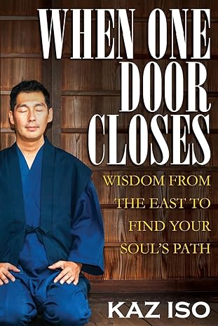 when one door closes wisdom from the east to find your souls path 1st edition kaz iso 1544213719,