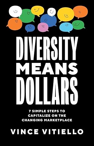 diversity means dollars 7 simple steps to capitalize on the changing marketplace 1st edition vince vitiello