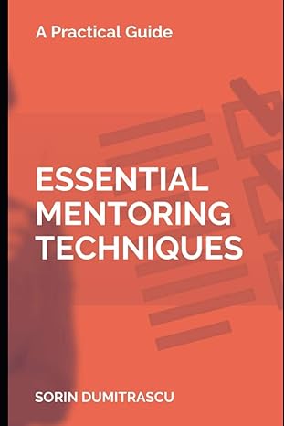 essential mentoring techniques a practical guide 1st edition sorin dumitrascu b08njpwvlb, 979-8565267501