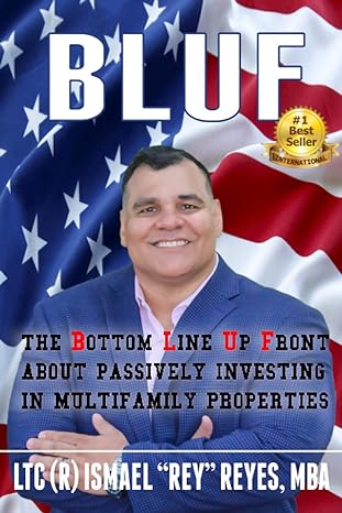 bluf the bottom line up front about passively investing in multi family properties 1st edition ltc ismael rey