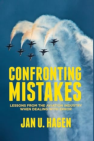 confronting mistakes lessons from the aviation industry when dealing with error 1st edition j hagen