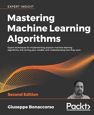 mastering machine learning algorithms expert techniques for implementing popular machine learning algorithms