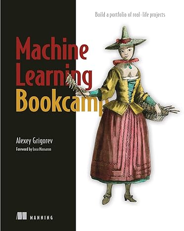 machine learning bookcamp build a portfolio of real life projects 1st edition alexey grigorev 1617296813,