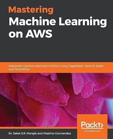 mastering machine learning on aws advanced machine learning in python using sagemaker apache spark and