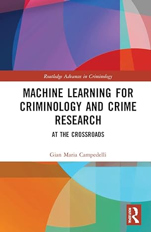 machine learning for criminology and crime research at the crossroads 1st edition gian maria campedelli