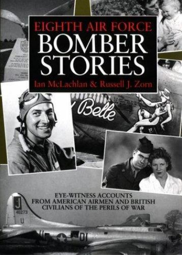 eighth air force bomber stories eye witness accounts from american airmen 1st edition ian mclachlan