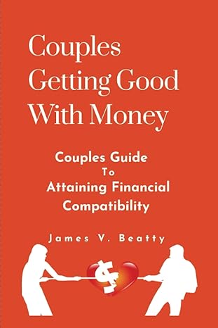 couples getting good with money couples guide to attaining financial compatibility 1st edition james v.