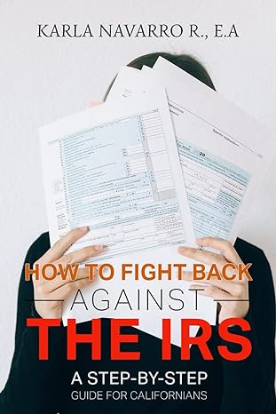 how to fight back against the irs a step by step guide for californians 1st edition karla navarro rodriguez