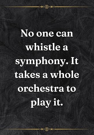 no one can whistle a symphony it takes a whole orchestra to play it 1st edition cataleya lambert b0cjddksy5