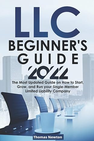 llc beginners guide 2022 the most updated guide on how to start grow and run your single member limited